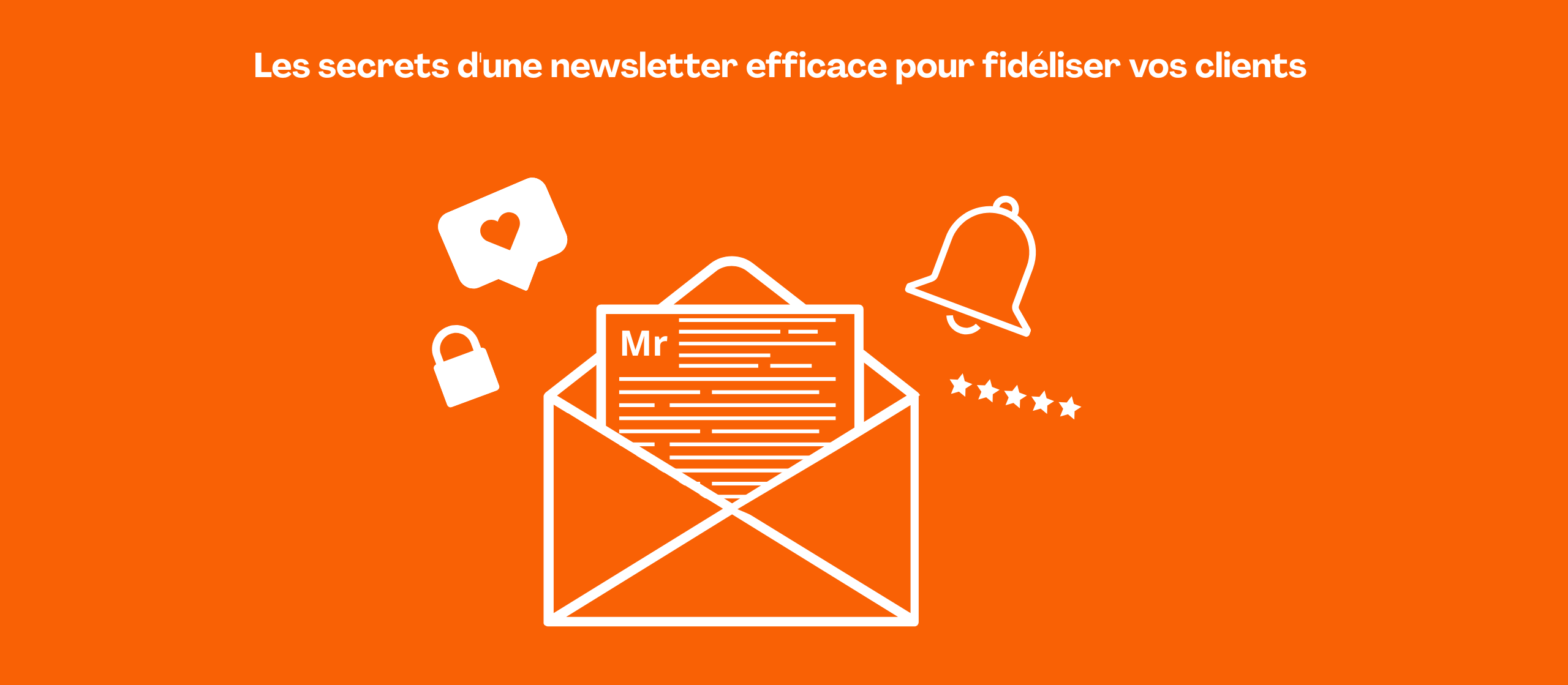 Les secrets d’une newsletter efficace pour fidéliser vos clients