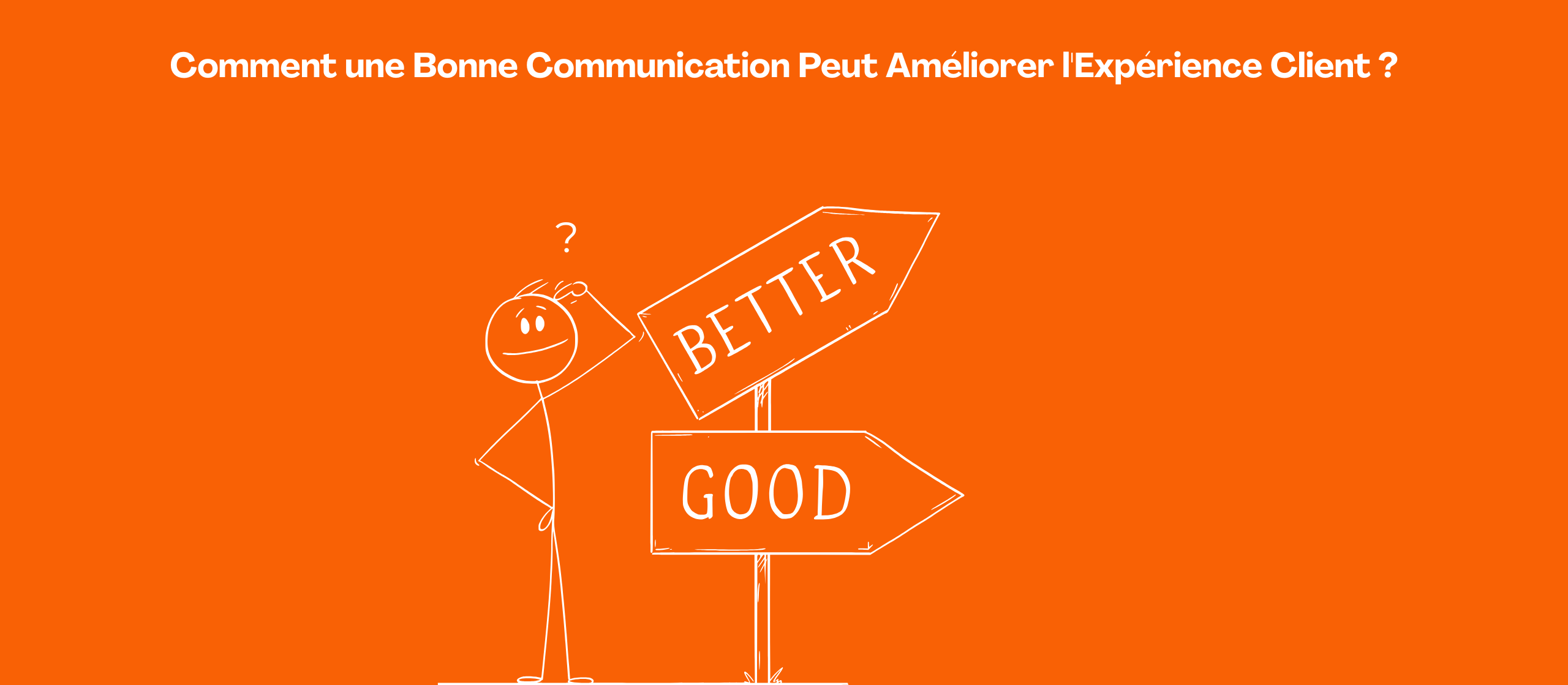 Comment une Bonne Communication Peut Améliorer l’Expérience Client ?