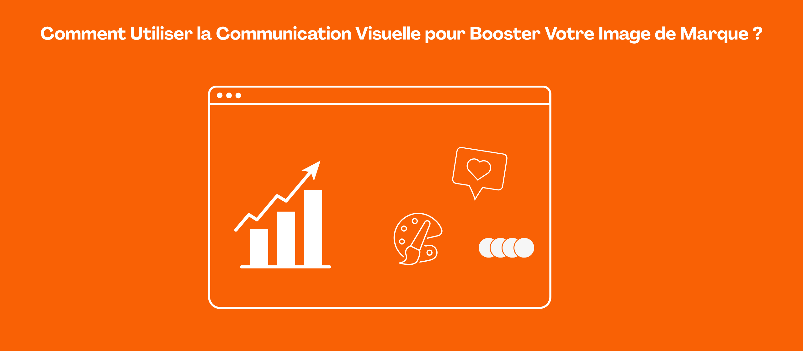 Comment Utiliser la Communication Visuelle pour Booster Votre Image de Marque ?