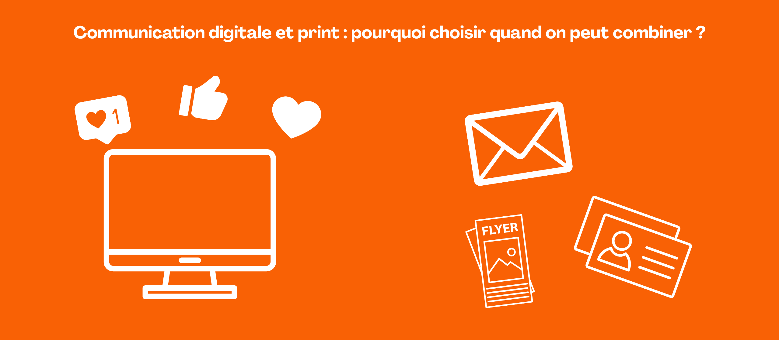 Communication digitale et print : pourquoi choisir quand on peut combiner ?